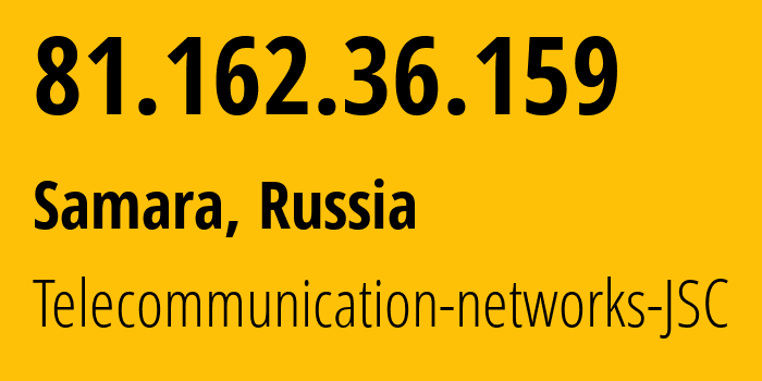 IP address 81.162.36.159 (Samara, Samara Oblast, Russia) get location, coordinates on map, ISP provider AS49136 Telecommunication-networks-JSC // who is provider of ip address 81.162.36.159, whose IP address