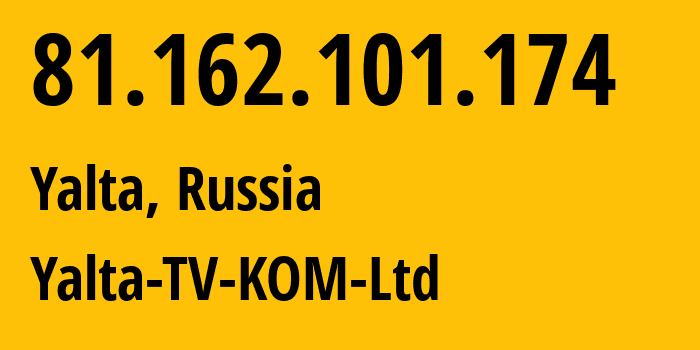 IP address 81.162.101.174 (Yalta, Crimea, Russia) get location, coordinates on map, ISP provider AS57093 Yalta-TV-KOM-Ltd // who is provider of ip address 81.162.101.174, whose IP address