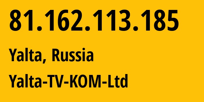 IP-адрес 81.162.113.185 (Ялта, Республика Крым, Россия) определить местоположение, координаты на карте, ISP провайдер AS57093 Yalta-TV-KOM-Ltd // кто провайдер айпи-адреса 81.162.113.185