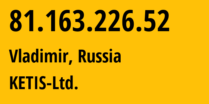 IP-адрес 81.163.226.52 (Владимир, Владимирская область, Россия) определить местоположение, координаты на карте, ISP провайдер AS48320 KETIS-Ltd. // кто провайдер айпи-адреса 81.163.226.52