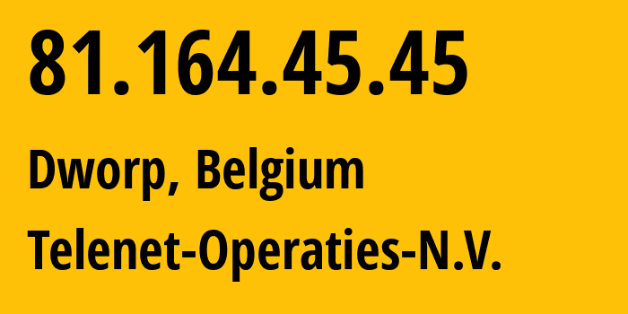 IP address 81.164.45.45 (Dworp, Flanders, Belgium) get location, coordinates on map, ISP provider AS6848 Telenet-Operaties-N.V. // who is provider of ip address 81.164.45.45, whose IP address