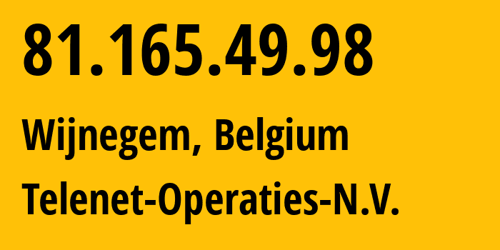 IP address 81.165.49.98 (Wijnegem, Flanders, Belgium) get location, coordinates on map, ISP provider AS6848 Telenet-Operaties-N.V. // who is provider of ip address 81.165.49.98, whose IP address