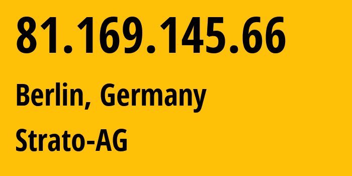 IP address 81.169.145.66 (Berlin, Land Berlin, Germany) get location, coordinates on map, ISP provider AS6724 Strato-AG // who is provider of ip address 81.169.145.66, whose IP address