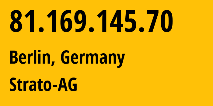 IP address 81.169.145.70 (Berlin, Land Berlin, Germany) get location, coordinates on map, ISP provider AS6724 Strato-AG // who is provider of ip address 81.169.145.70, whose IP address