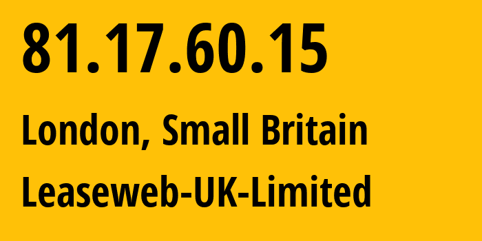 IP address 81.17.60.15 (London, England, Small Britain) get location, coordinates on map, ISP provider AS205544 Leaseweb-UK-Limited // who is provider of ip address 81.17.60.15, whose IP address