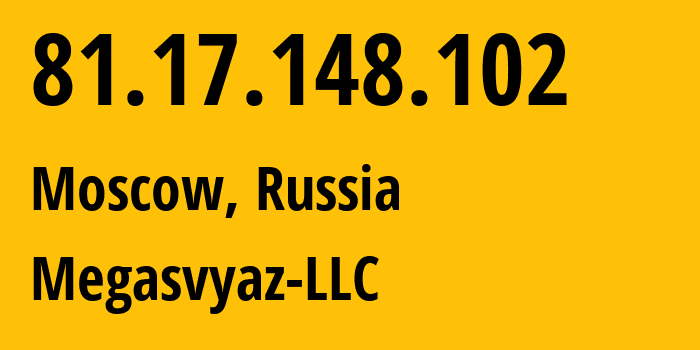 IP address 81.17.148.102 (Moscow, Moscow, Russia) get location, coordinates on map, ISP provider AS34602 Megasvyaz-LLC // who is provider of ip address 81.17.148.102, whose IP address