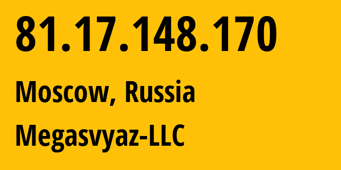 IP address 81.17.148.170 (Moscow, Moscow, Russia) get location, coordinates on map, ISP provider AS34602 Megasvyaz-LLC // who is provider of ip address 81.17.148.170, whose IP address