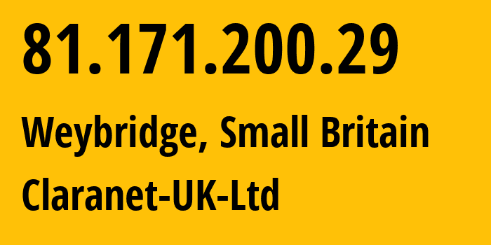 IP address 81.171.200.29 (Weybridge, England, Small Britain) get location, coordinates on map, ISP provider AS8426 Claranet-UK-Ltd // who is provider of ip address 81.171.200.29, whose IP address