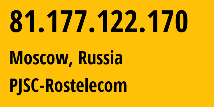 IP address 81.177.122.170 (Moscow, Moscow, Russia) get location, coordinates on map, ISP provider AS12389 PJSC-Rostelecom // who is provider of ip address 81.177.122.170, whose IP address