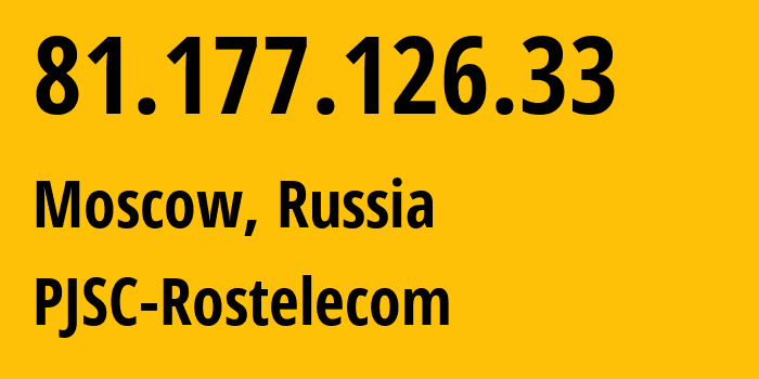 IP address 81.177.126.33 (Moscow, Moscow, Russia) get location, coordinates on map, ISP provider AS12389 PJSC-Rostelecom // who is provider of ip address 81.177.126.33, whose IP address