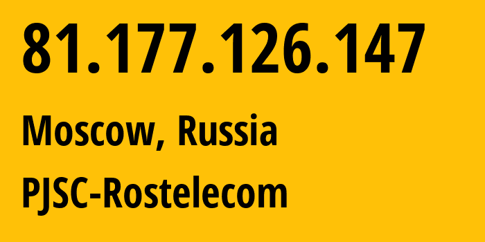 IP address 81.177.126.147 (Moscow, Moscow, Russia) get location, coordinates on map, ISP provider AS12389 PJSC-Rostelecom // who is provider of ip address 81.177.126.147, whose IP address