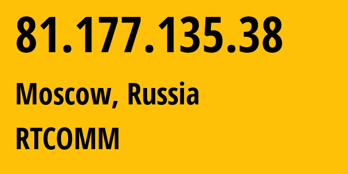 IP-адрес 81.177.135.38 (Москва, Москва, Россия) определить местоположение, координаты на карте, ISP провайдер AS8342 RTCOMM // кто провайдер айпи-адреса 81.177.135.38