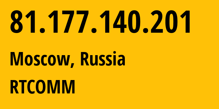 IP address 81.177.140.201 (Moscow, Moscow, Russia) get location, coordinates on map, ISP provider AS8342 RTCOMM // who is provider of ip address 81.177.140.201, whose IP address