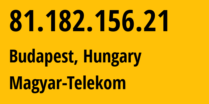 IP-адрес 81.182.156.21 (Будапешт, Budapest, Венгрия) определить местоположение, координаты на карте, ISP провайдер AS5483 Magyar-Telekom // кто провайдер айпи-адреса 81.182.156.21