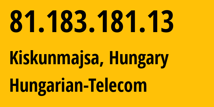 IP-адрес 81.183.181.13 (Кишкунмайша, Бач-Кишкун, Венгрия) определить местоположение, координаты на карте, ISP провайдер AS5483 Hungarian-Telecom // кто провайдер айпи-адреса 81.183.181.13