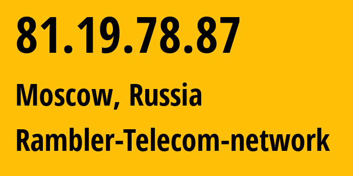 IP address 81.19.78.87 (Moscow, Moscow, Russia) get location, coordinates on map, ISP provider AS24638 Rambler-Telecom-network // who is provider of ip address 81.19.78.87, whose IP address