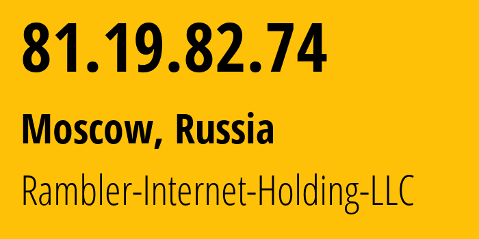 IP address 81.19.82.74 (Moscow, Moscow, Russia) get location, coordinates on map, ISP provider AS24638 Rambler-Internet-Holding-LLC // who is provider of ip address 81.19.82.74, whose IP address