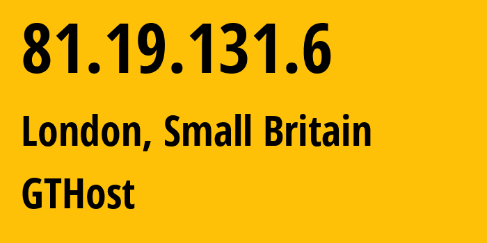 IP-адрес 81.19.131.6 (Лондон, Англия, Мелкобритания) определить местоположение, координаты на карте, ISP провайдер AS63023 GTHost // кто провайдер айпи-адреса 81.19.131.6