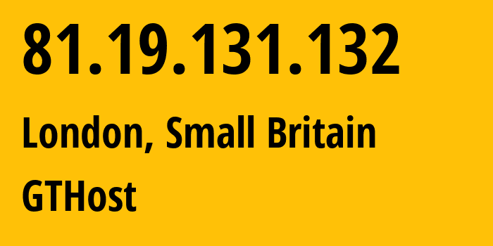 IP address 81.19.131.132 (London, England, Small Britain) get location, coordinates on map, ISP provider AS63023 GTHost // who is provider of ip address 81.19.131.132, whose IP address