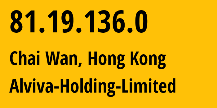 IP-адрес 81.19.136.0 (Чхайвань, Eastern, Гонконг) определить местоположение, координаты на карте, ISP провайдер AS209272 Alviva-Holding-Limited // кто провайдер айпи-адреса 81.19.136.0