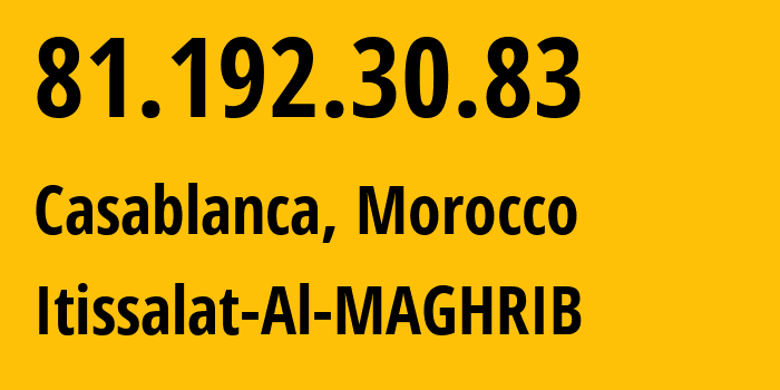 IP-адрес 81.192.30.83 (Касабланка, Casablanca-Settat, Марокко) определить местоположение, координаты на карте, ISP провайдер AS6713 Itissalat-Al-MAGHRIB // кто провайдер айпи-адреса 81.192.30.83