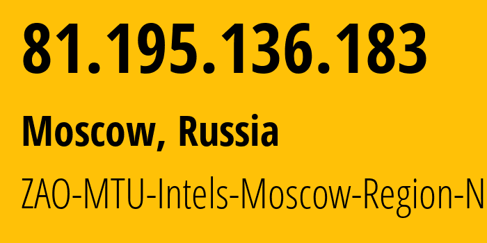 IP-адрес 81.195.136.183 (Москва, Москва, Россия) определить местоположение, координаты на карте, ISP провайдер AS8359 ZAO-MTU-Intels-Moscow-Region-Network // кто провайдер айпи-адреса 81.195.136.183