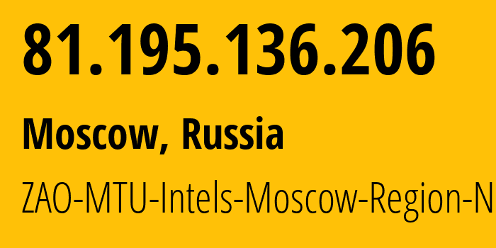 IP address 81.195.136.206 (Moscow, Moscow, Russia) get location, coordinates on map, ISP provider AS8359 ZAO-MTU-Intels-Moscow-Region-Network // who is provider of ip address 81.195.136.206, whose IP address