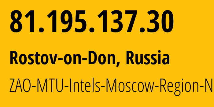 IP-адрес 81.195.137.30 (Ростов-на-Дону, Ростовская Область, Россия) определить местоположение, координаты на карте, ISP провайдер AS8359 ZAO-MTU-Intels-Moscow-Region-Network // кто провайдер айпи-адреса 81.195.137.30