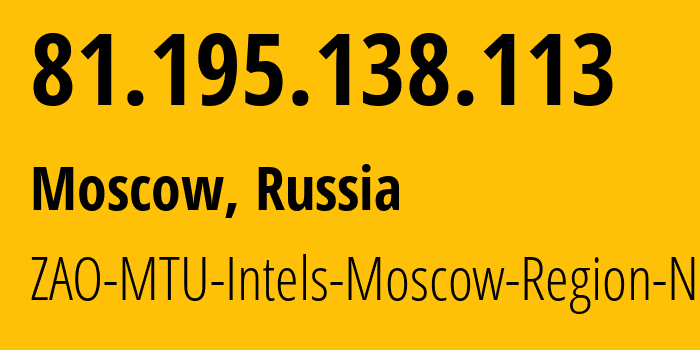 IP address 81.195.138.113 (Moscow, Moscow, Russia) get location, coordinates on map, ISP provider AS8359 ZAO-MTU-Intels-Moscow-Region-Network // who is provider of ip address 81.195.138.113, whose IP address