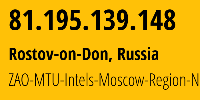 IP-адрес 81.195.139.148 (Ростов-на-Дону, Ростовская Область, Россия) определить местоположение, координаты на карте, ISP провайдер AS8359 ZAO-MTU-Intels-Moscow-Region-Network // кто провайдер айпи-адреса 81.195.139.148