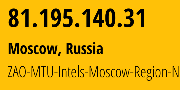 IP-адрес 81.195.140.31 (Москва, Москва, Россия) определить местоположение, координаты на карте, ISP провайдер AS8359 ZAO-MTU-Intels-Moscow-Region-Network // кто провайдер айпи-адреса 81.195.140.31