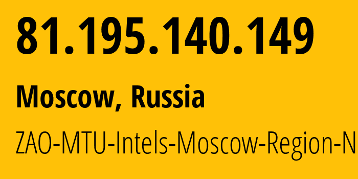 IP address 81.195.140.149 (Moscow, Moscow, Russia) get location, coordinates on map, ISP provider AS8359 ZAO-MTU-Intels-Moscow-Region-Network // who is provider of ip address 81.195.140.149, whose IP address