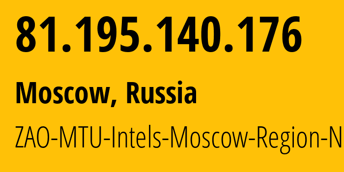 IP address 81.195.140.176 (Moscow, Moscow, Russia) get location, coordinates on map, ISP provider AS8359 ZAO-MTU-Intels-Moscow-Region-Network // who is provider of ip address 81.195.140.176, whose IP address