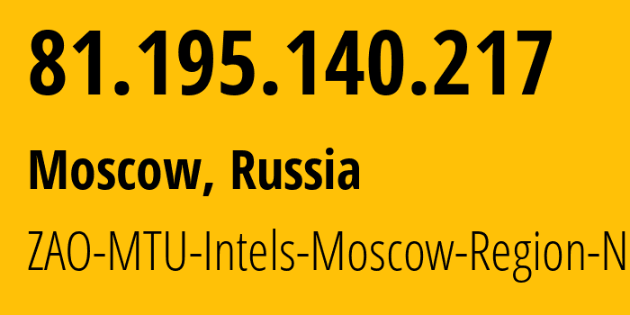 IP address 81.195.140.217 (Moscow, Moscow, Russia) get location, coordinates on map, ISP provider AS8359 ZAO-MTU-Intels-Moscow-Region-Network // who is provider of ip address 81.195.140.217, whose IP address