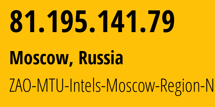 IP address 81.195.141.79 (Moscow, Moscow, Russia) get location, coordinates on map, ISP provider AS8359 ZAO-MTU-Intels-Moscow-Region-Network // who is provider of ip address 81.195.141.79, whose IP address