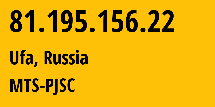 IP address 81.195.156.22 (Ufa, Bashkortostan Republic, Russia) get location, coordinates on map, ISP provider AS8359 MTS-PJSC // who is provider of ip address 81.195.156.22, whose IP address