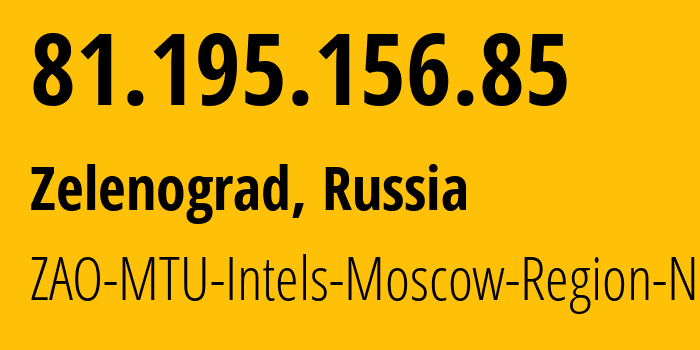 IP-адрес 81.195.156.85 (Зеленоград, Москва, Россия) определить местоположение, координаты на карте, ISP провайдер AS8359 ZAO-MTU-Intels-Moscow-Region-Network // кто провайдер айпи-адреса 81.195.156.85