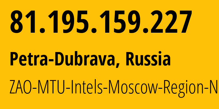 IP-адрес 81.195.159.227 (Петра-Дубрава, Самарская Область, Россия) определить местоположение, координаты на карте, ISP провайдер AS8359 ZAO-MTU-Intels-Moscow-Region-Network // кто провайдер айпи-адреса 81.195.159.227