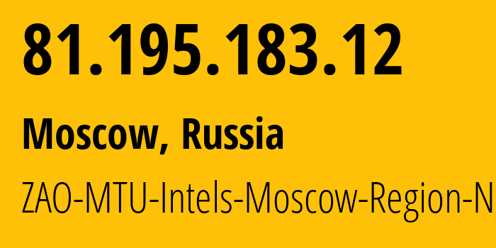 IP-адрес 81.195.183.12 (Москва, Москва, Россия) определить местоположение, координаты на карте, ISP провайдер AS8359 ZAO-MTU-Intels-Moscow-Region-Network // кто провайдер айпи-адреса 81.195.183.12