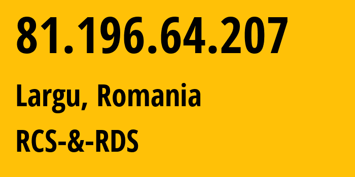IP address 81.196.64.207 (Largu, Buzău County, Romania) get location, coordinates on map, ISP provider AS8708 RCS-&-RDS // who is provider of ip address 81.196.64.207, whose IP address