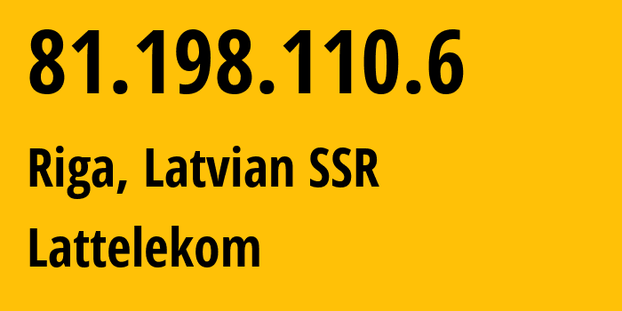 IP-адрес 81.198.110.6 (Рига, Рига, Латвийская ССР) определить местоположение, координаты на карте, ISP провайдер AS12578 Lattelekom // кто провайдер айпи-адреса 81.198.110.6