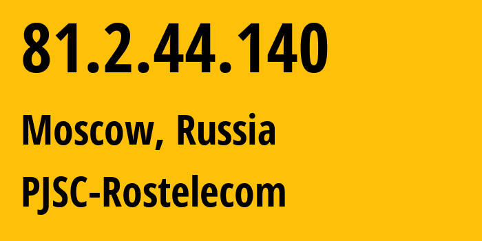 IP address 81.2.44.140 (Moscow, Moscow, Russia) get location, coordinates on map, ISP provider AS12389 PJSC-Rostelecom // who is provider of ip address 81.2.44.140, whose IP address