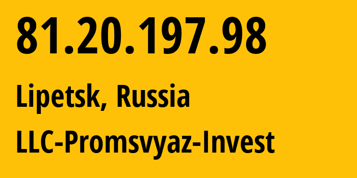 IP-адрес 81.20.197.98 (Липецк, Липецкая Область, Россия) определить местоположение, координаты на карте, ISP провайдер AS20866 LLC-Promsvyaz-Invest // кто провайдер айпи-адреса 81.20.197.98