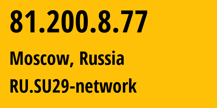 IP address 81.200.8.77 (Moscow, Moscow, Russia) get location, coordinates on map, ISP provider AS29124 RU.SU29-network // who is provider of ip address 81.200.8.77, whose IP address