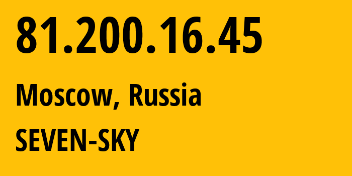 IP address 81.200.16.45 (Moscow, Moscow, Russia) get location, coordinates on map, ISP provider AS29124 SEVEN-SKY // who is provider of ip address 81.200.16.45, whose IP address