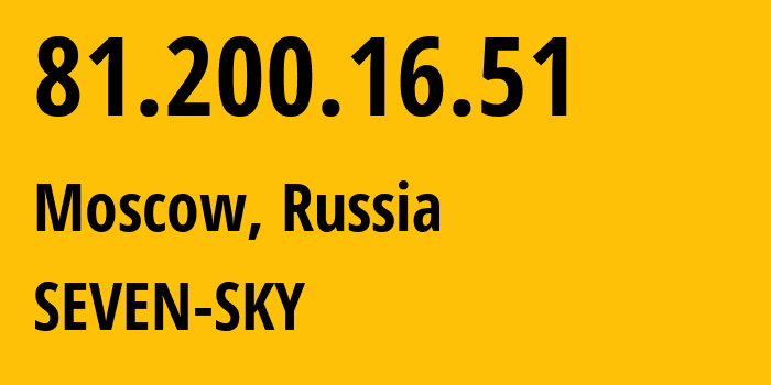 IP address 81.200.16.51 (Moscow, Moscow, Russia) get location, coordinates on map, ISP provider AS29124 SEVEN-SKY // who is provider of ip address 81.200.16.51, whose IP address