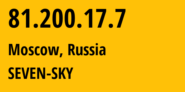 IP address 81.200.17.7 (Moscow, Moscow, Russia) get location, coordinates on map, ISP provider AS29124 SEVEN-SKY // who is provider of ip address 81.200.17.7, whose IP address