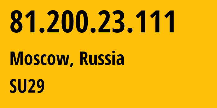 IP address 81.200.23.111 (Moscow, Moscow, Russia) get location, coordinates on map, ISP provider AS29124 SU29 // who is provider of ip address 81.200.23.111, whose IP address