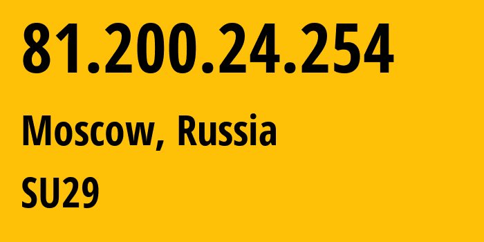 IP address 81.200.24.254 (Moscow, Moscow, Russia) get location, coordinates on map, ISP provider AS29124 SU29 // who is provider of ip address 81.200.24.254, whose IP address