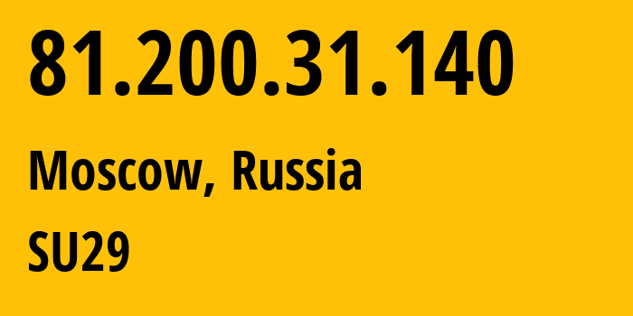 IP address 81.200.31.140 (Moscow, Moscow, Russia) get location, coordinates on map, ISP provider AS29124 SU29 // who is provider of ip address 81.200.31.140, whose IP address